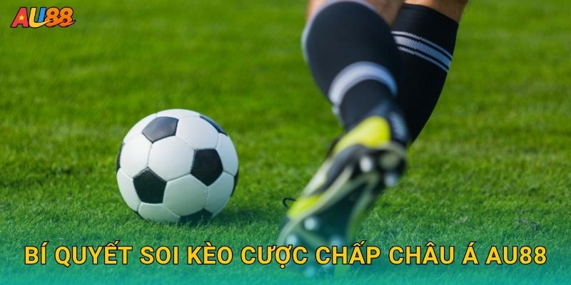Cược chấp châu Á – Hiểu rõ tỷ lệ và chiến thuật tại Au88 3 Bí quyết soi kèo Cược chấp châu Á Au88