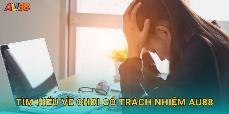 Tìm hiểu về Chơi có trách nhiệm Au88