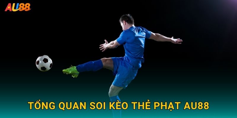 Tổng quan Soi kèo thẻ phạt Au88