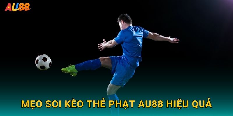 Mẹo Soi kèo thẻ phạt Au88 hiệu quả