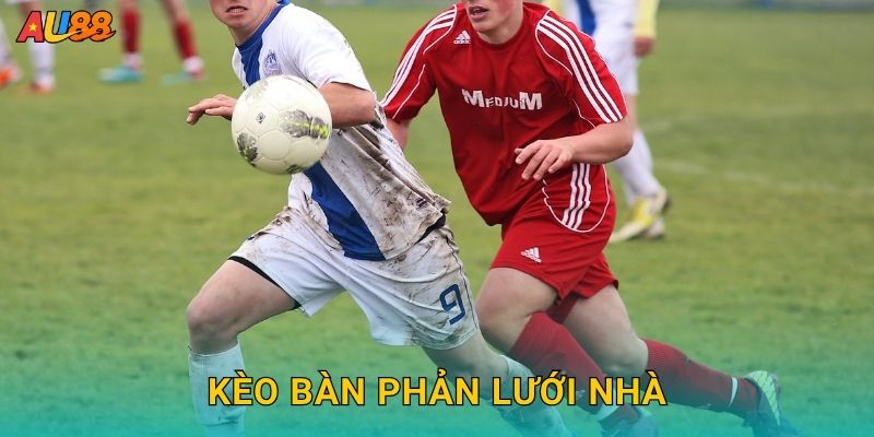 Kèo bàn phản lưới nhà – Cược thú vị với tỷ lệ cao tại Au88 19 Kèo bàn phản lưới nhà – Cược thú vị với tỷ lệ cao tại Au88