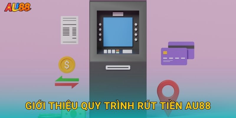 Giới thiệu quy trình Rút tiền Au88