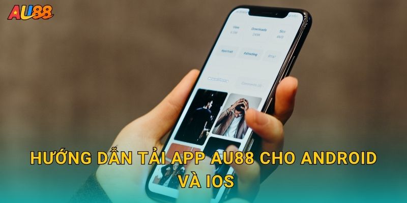 Hướng dẫn Tải app Au88 cho Android và iOS