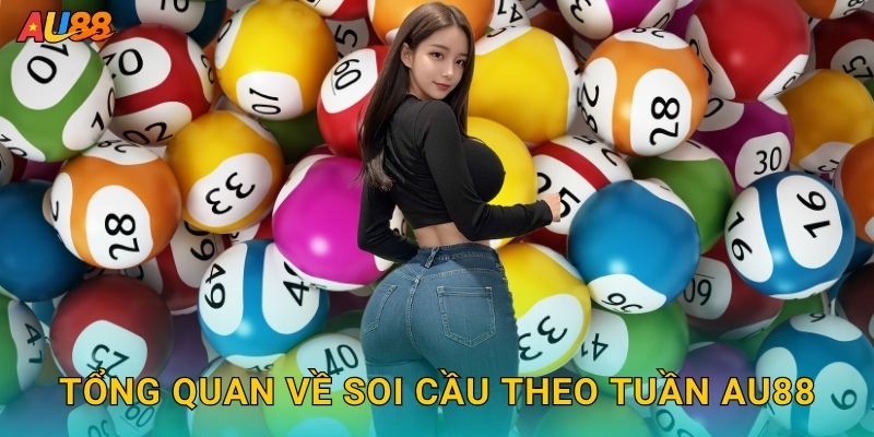 Tổng quan về Soi cầu theo tuần Au88