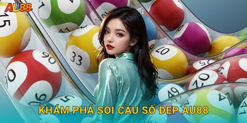 Khám phá Soi cầu số đẹp Au88