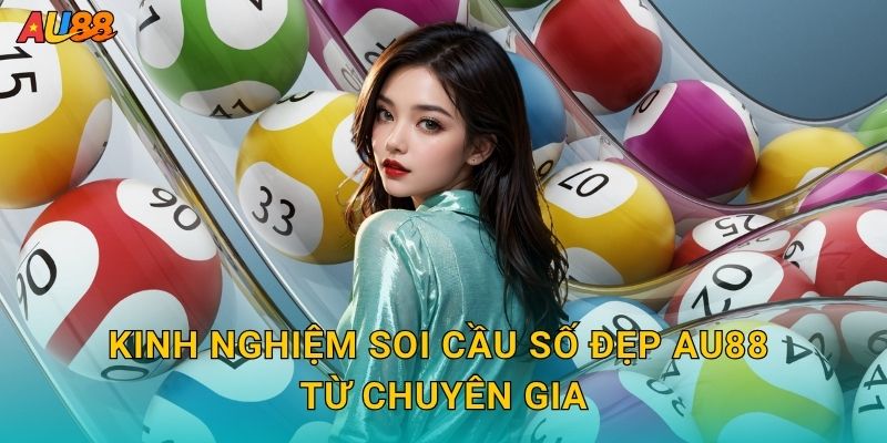 Kinh nghiệm Soi cầu số đẹp Au88 từ chuyên gia