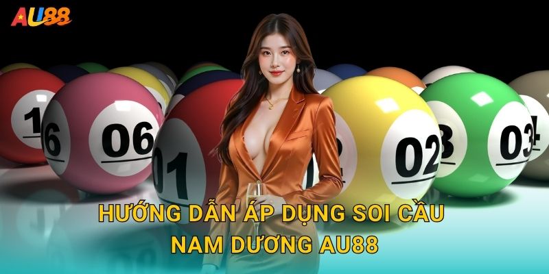 Hướng dẫn áp dụng Soi cầu nam dương Au88