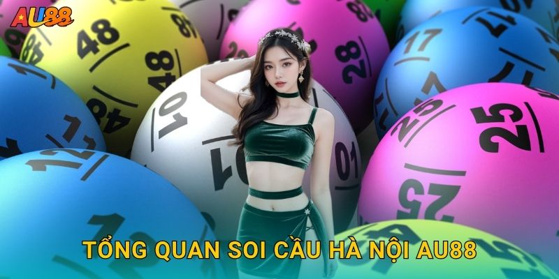 Soi cầu Hà Nội chi tiết – Cập nhật nhanh kết quả chuẩn tại Au88 2 Tổng quan Soi cầu Hà Nội Au88
