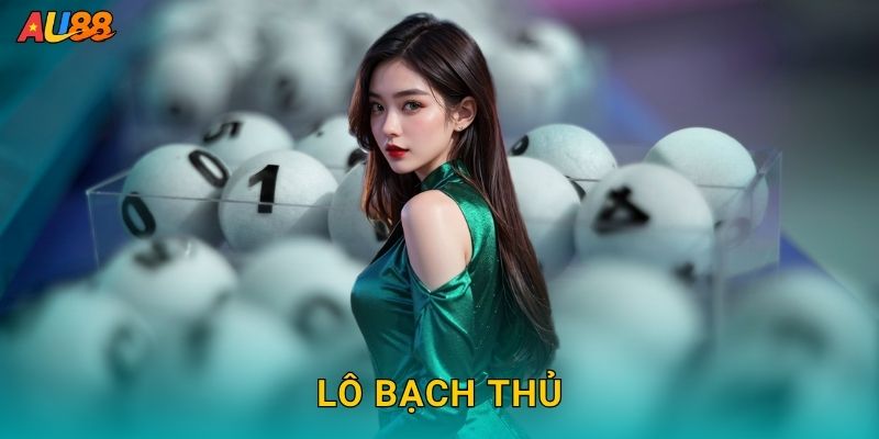 Lô bạch thủ – Phương pháp đánh một số hiệu quả tại Au88
