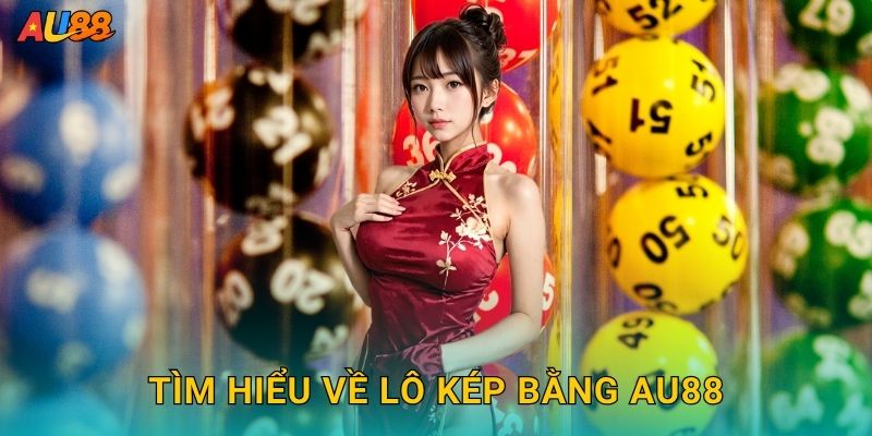 Tìm hiểu về Lô kép bằng Au88