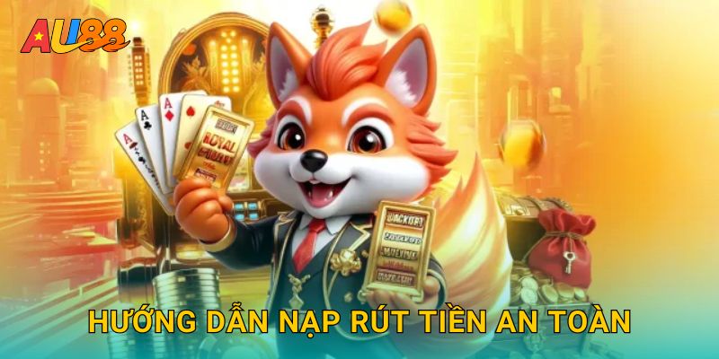 Hướng dẫn nạp rút tiền an toàn