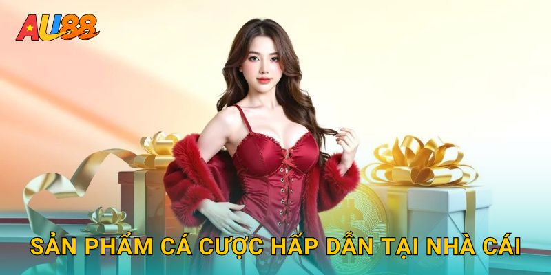 Sản phẩm cá cược hấp dẫn tại nhà cái